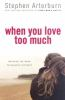 When_you_love_too_much
