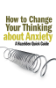 How_to_Change_Your_Thinking_About_Anxiety