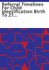 Referral_timelines_for_child_identification_birth_to_21_years