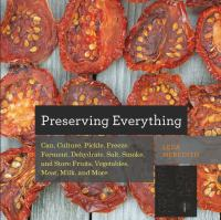 Preserving_Everything__Can__Culture__Pickle__Freeze__Ferment__Dehydrate__Salt__Smoke__and_Store_Fruits__Vegetables__Meat__Milk__and_More