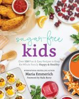 Sugar-Free_Kids__Over_150_Fun___Easy_Recipes_to_Keep_the_Whole_Family_Happy___Healthy
